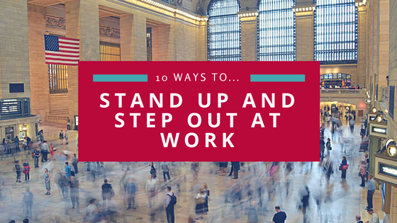 10 Ways To Step Up And Stand Out At Work The American - 